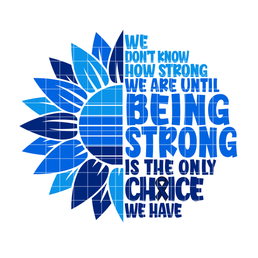 We Do Not Know How Strong We Are Colon Cancer Sunflower Sublimation design png