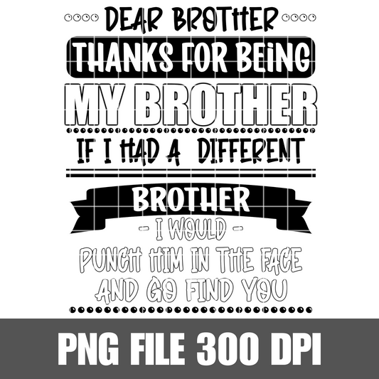 Thank you for being my Brother if I had another Brother I would punch him in the face and find you PNG, Brother png, Brother Sublimation design PNG,