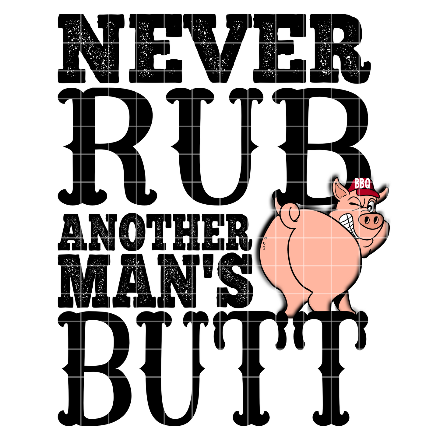 Never Rub Another Mans Butt Sublimation Design PNG, Funny BBQ T shirt Design
