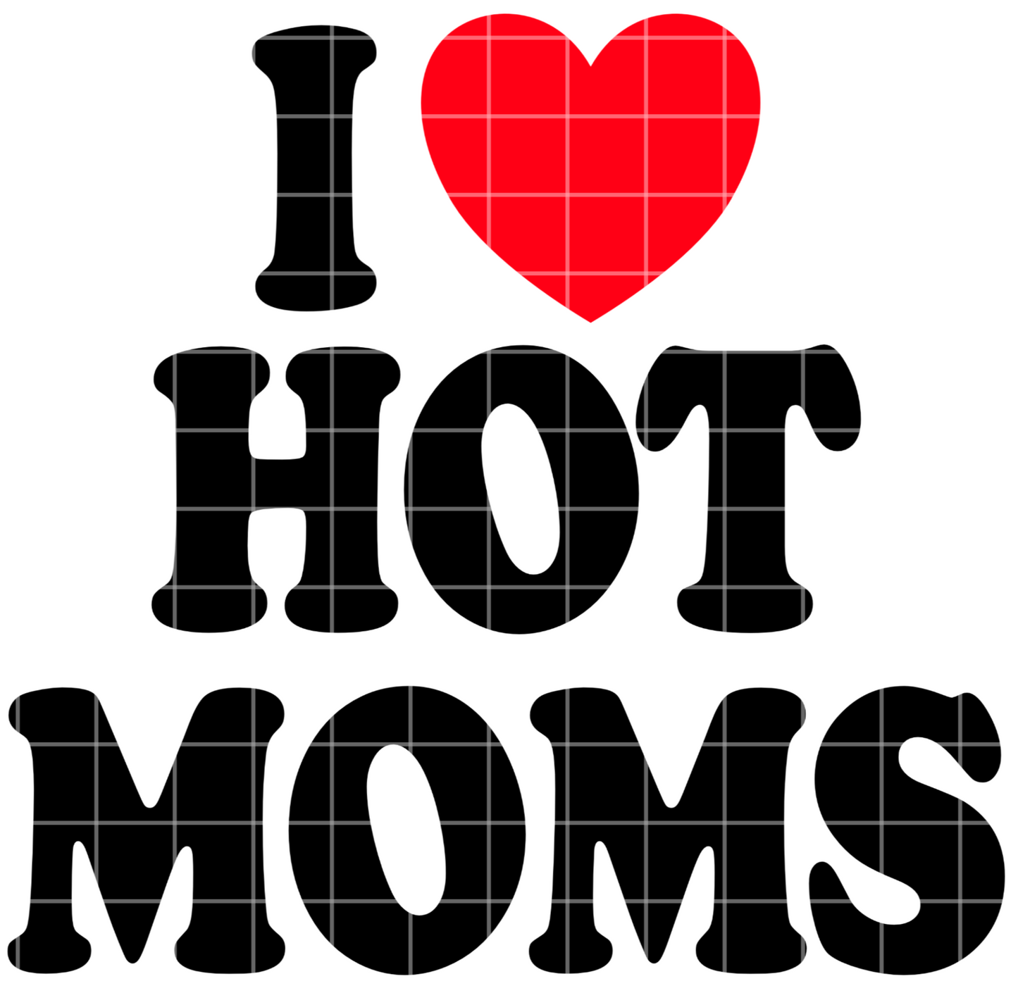 I Love Hot Moms Sublimation Design Png, Funny T Shirt Design, Printable