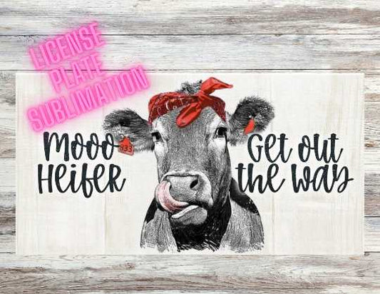 Moo heifer get out the way license plate design png sublimation